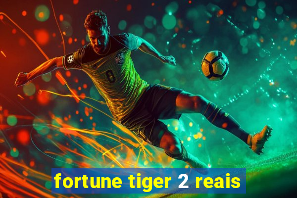 fortune tiger 2 reais